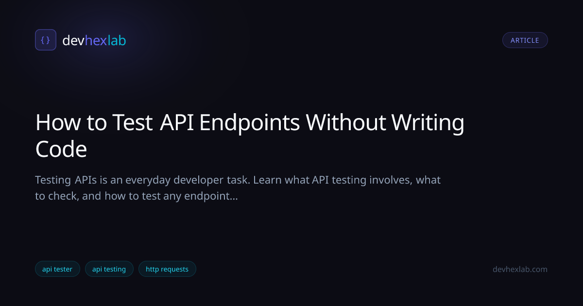 How to Test API Endpoints Without Writing Code | DevHexLab