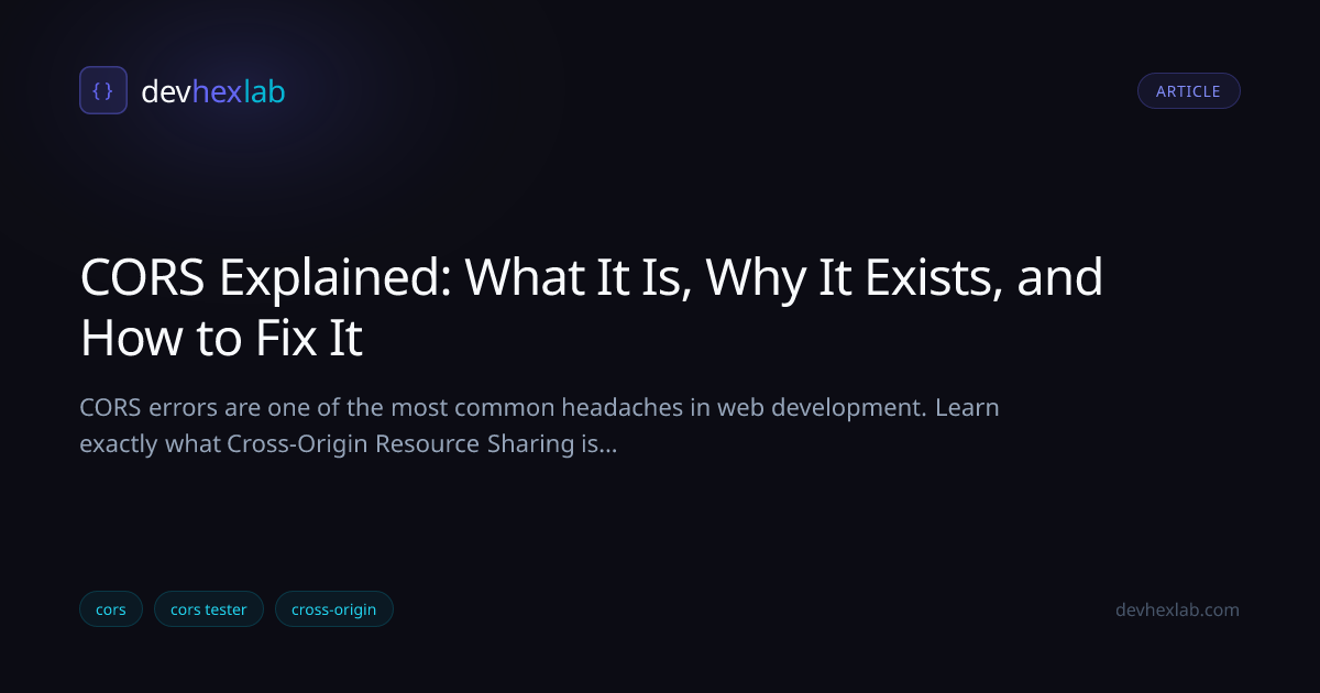 CORS Explained: What It Is, Why It Exists, and How to Fix It | DevHexLab
