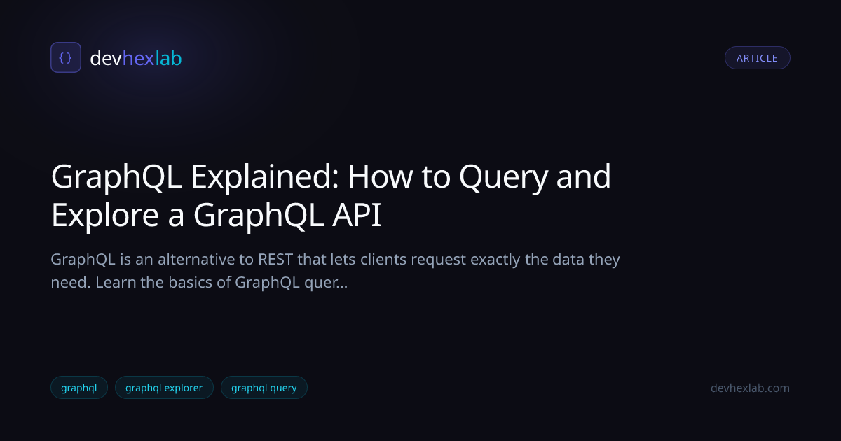 GraphQL Explained: How to Query and Explore a GraphQL API | DevHexLab