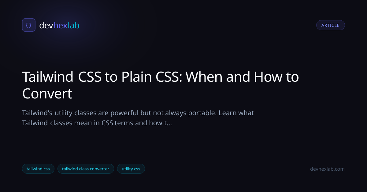 Tailwind CSS to Plain CSS: When and How to Convert | DevHexLab
