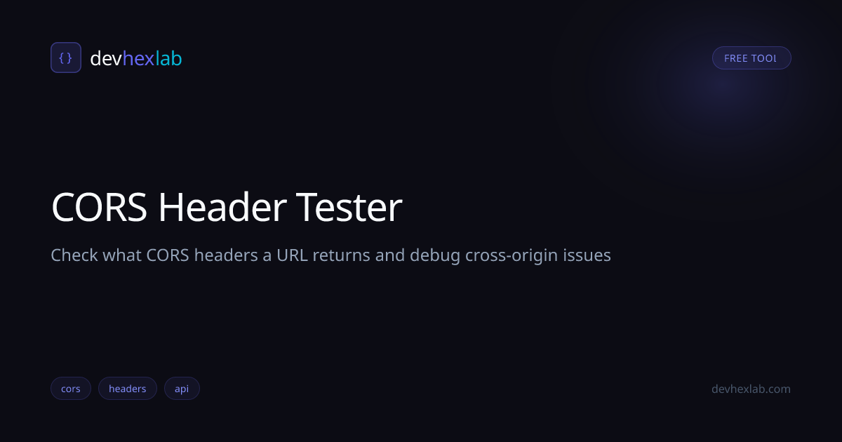 CORS Header Tester: Free Online Tool | DevHexLab | DevHexLab
